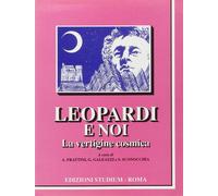 Leopardi e noi. La vertigine cosmica - Frattini A. (cur.); Galeazzi G. (cu...