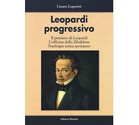 Leopardi progressivo. Il pensiero di Leopardi. L'officina dello Zibaldone. Naufragio senza spettatore