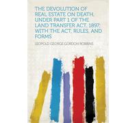 Leopold George Gordon Robbins The Devolution of Real Estate on Death (Tascabile)