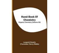 Leopold Gmelin Hand-Book Of Chemistry; Organic Chemistry (Volume XII (Tascabile)
