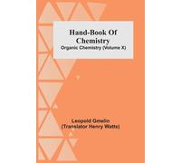 Leopold Gmelin Henry Hand-Book Of Chemistry; Organic Chemistry (Vol (Tascabile)