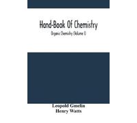 Leopold Gmelin Henry Hand-Book Of Chemistry; Organic Chemistry (Vol (Tascabile)
