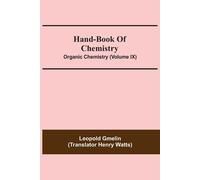 Leopold Gmelin Henry Hand-Book Of Chemistry; Organic Chemistry (Volu (Tascabile)