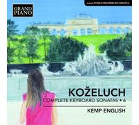 Leopold Kozeluch Kozeluch: Complete Keyboard Sonatas - Volume 6 (CD) Album
