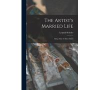 Leopold Schefer The Artist's Married Life (Copertina rigida)
