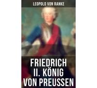 Leopold Von Ranke Friedrich II. König von Preußen (Tascabile)
