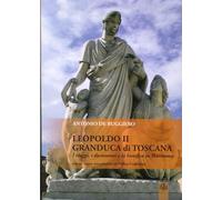 Leopoldo II Granduca di Toscana. I Viaggi, i Documenti e la Bonifica della Marem