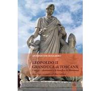 Leopoldo II granduca di Toscana. I viaggi, i documenti e la bonifica della Maremma
