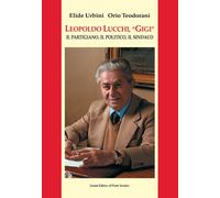 Leopoldo Lucchi, «Gigi». Il partigiano, il politico, il sindaco