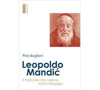 Leopoldo Mandic. Il fraticello che voleva tutti in Paradiso
