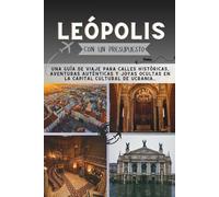 Leópolis Con un presupuesto: Una guía de viaje para calles históricas, aventuras auténticas y joyas ocultas en la capital cultural de Ucrania.