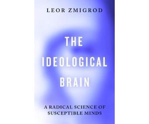 Leor Zmigrod The Ideological Brain (Copertina rigida)