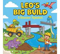 Leo's Big Build: A Dinosaur Alphabet
