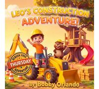 Leo's Construction Adventure: Screen Free Thursday: A Bedtime Story About Imagination and Teamwork (Ages 3-7)