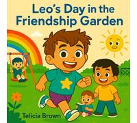 Leo's Day in the Friendship Garden: A Story about Kindness, Courage, and Making Friends