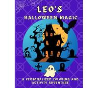 Leo's Halloween Magic: A personalized Halloween coloring book for Leo - cute spooky scenes and fun activities to inspire creativity in kids ages 2-6