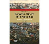 Lepanto, fuochi nel crepuscolo. Venezia e gli Ottomani, 1416-1571