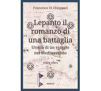 Lepanto, il romanzo di una battaglia. Utopia di un viaggio nel Me