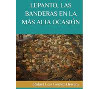 LEPANTO, LAS BANDERAS EN LA MÁS ALTA OCASIÓN: Las banderas enarboladas durante la batalla de Lepanto