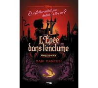 L'Epée dans l'enclume: Et si Arthur n'était pas destiné à être roi ?