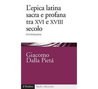 L'epica latina e profana tra XVI e XVIII secolo. Un'introduzione
