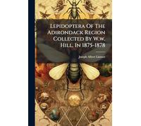 Lepidoptera Of The Adirondack Region Collected By W.w. Hill, In 1875-1878
