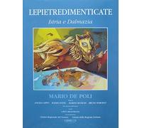 Lepietredimenticate: Istria e Dalmazia. Testo anche in croato tedesco e inglese. Testi di Angelo Lippo. Con una nota dell'autore a cura di Rita Miglioranza. Collana d'arte contemporanea;