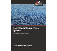 L'epistemologia come ipotesi: Introduzione a una ricerca