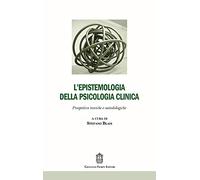 L' epistemologia della psicologia clinica. Prospettive teoriche e metodologiche