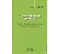L'epistemologia genetica - Piaget Jean