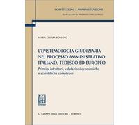 L'epistemologia giudiziaria nel processo amministrativo italiano, tedesco ed europeo. Principi istruttori, valutazioni economiche e scientifiche complesse