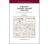 L' epistolario Cardarelli-Bacchelli (1910-1925). L'archivio privato di un'amicizia poetica