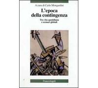 L'epoca della contingenza. Tra vita quotidiana e scenari globali