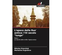 L'epoca della Rus' antica: l'XI secolo "lungo": Parte I.La nascita della civiltà: l'epoca eroica