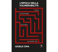 L'epoca della vulnerabilità. Come la psicologia ha invaso le nost