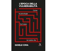 Libri Cima Gioele P. - L' Epoca Della Vulnerabilita. Come La Psicologia Ha Invas