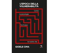 L'epoca della vulnerabilità. Come la psicologia ha invaso le nostre vite [Paperb
