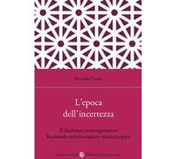 L'epoca dell'incertezza. Il dualismo contemporaneo fra mondo microscopico e macroscopico