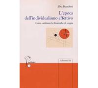 L'epoca dell'individualismo affettivo. Come cambiano le dinamiche di coppia