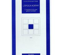 L'Epoca di Horty. L'Ungheria tra le Due Guerre Mondiali - [Lithos]
