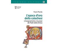L'epoca d'oro della catechesi. L'insegnamento e la prassi dei Padri della Chiesa