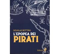 Libri Botting Douglas - L' Epopea Dei Pirati