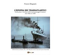 9788893060455 L'epopea dei transatlantici. Evoluzione e declino ... 1860 al 1980