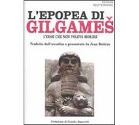 L'epopea di Gilgames. L'eroe che non voleva morire
