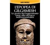 L'epopea di Gilgamesh. Le gesta del leggendario eroe alla ricerca dell'immortalità