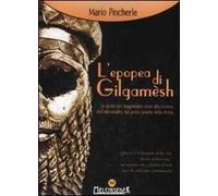 L'epopea di Gilgamesh. Le gesta del leggendario eroe alla ricerca dell'immortalità, nel primo poema della storia
