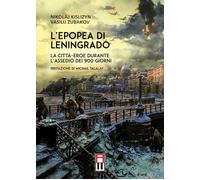 L'epopea di Leningrado. La città-eroe durante l'assedio dei 900 g