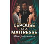 L'ÉPOUSE ET LA MAÎTRESSE: Alliance fatale et destructrice