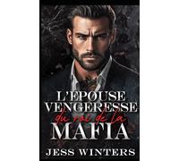 L'épouse vengeresse du roi de la mafia: Une romance de vengeance entre ennemis qui deviennent amants