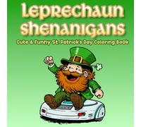 Leprechaun Shenanigans Cute and Funny St. Patrick's Day Coloring Book: 50 Super Cute and Funny Hooligans to Color, and That's No Malarkey! For Adults and Kids.